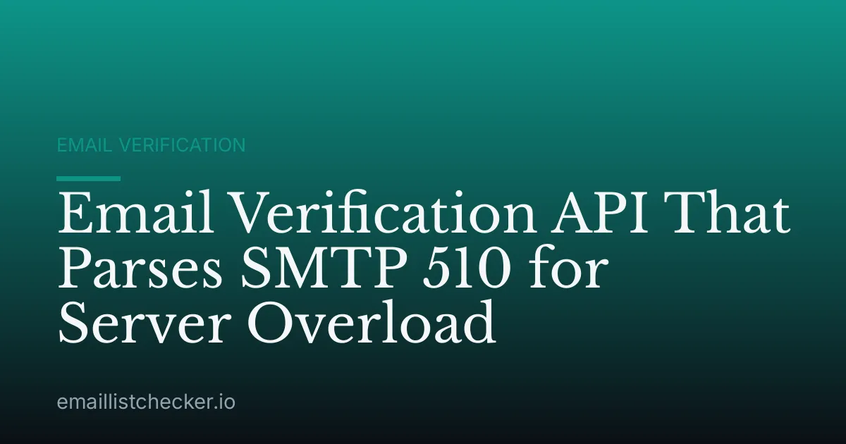 Email Verification API That Parses SMTP 510 for Server Overload