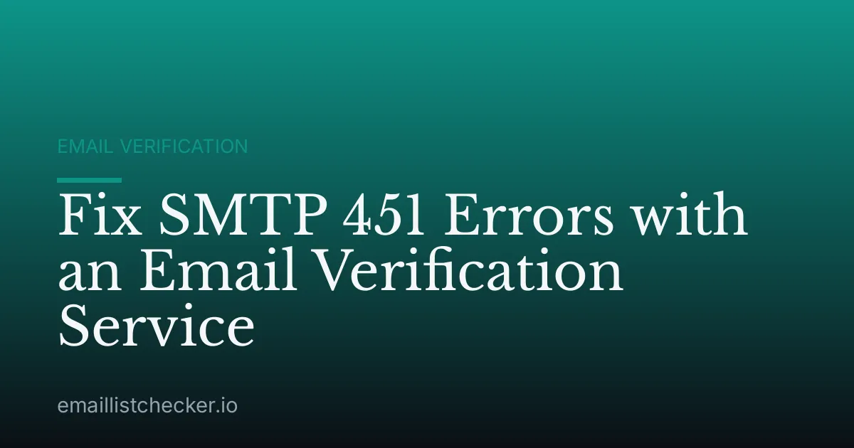 Fix SMTP 451 Errors with an Email Verification Service