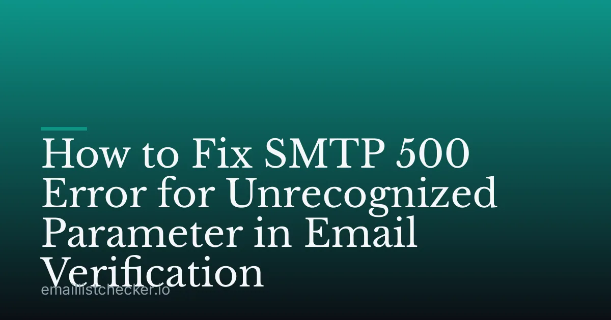 How to Fix SMTP 500 Error for Unrecognized Parameter in Email Verification