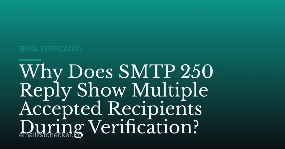 Why Does SMTP 250 Reply Show Multiple Accepted Recipients During Verification?
