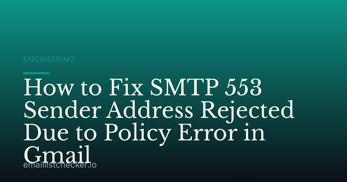 How to Fix SMTP 553 Sender Address Rejected Due to Policy Error in Gmail