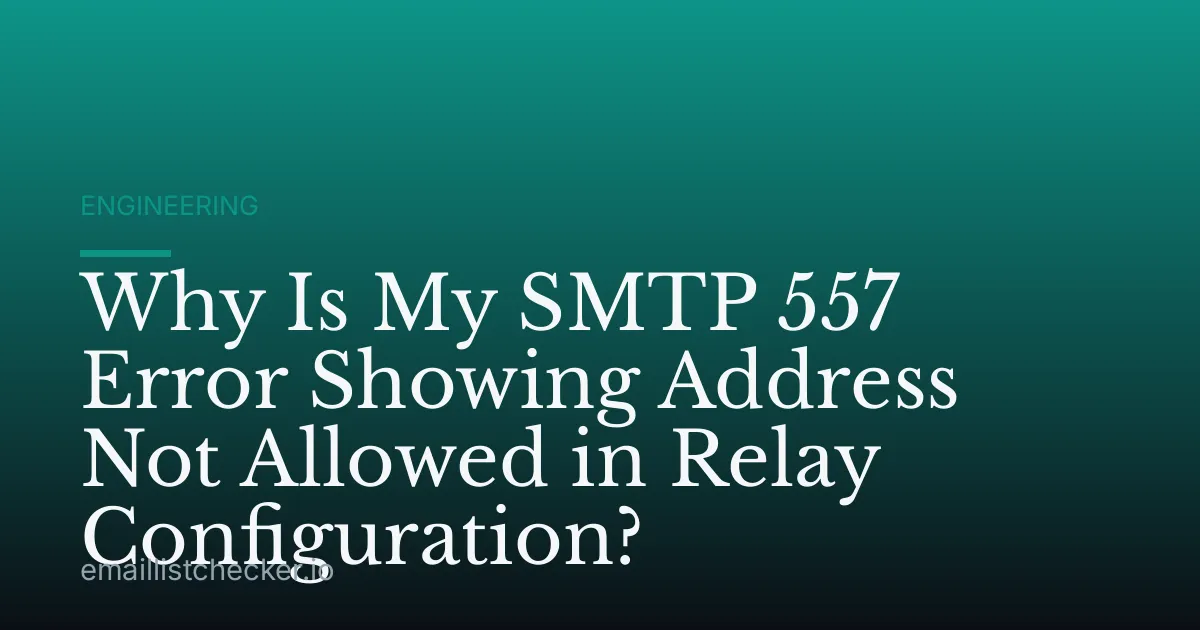 Why Is My SMTP 557 Error Showing Address Not Allowed in Relay Configuration?