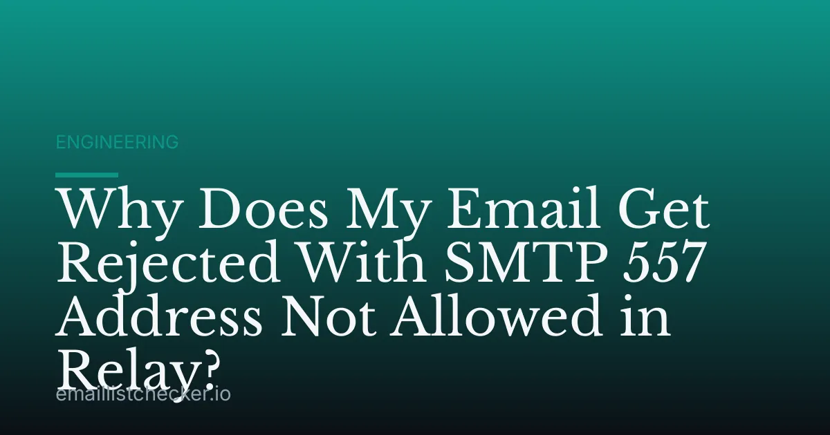 Why Does My Email Get Rejected With SMTP 557 Address Not Allowed in Relay?