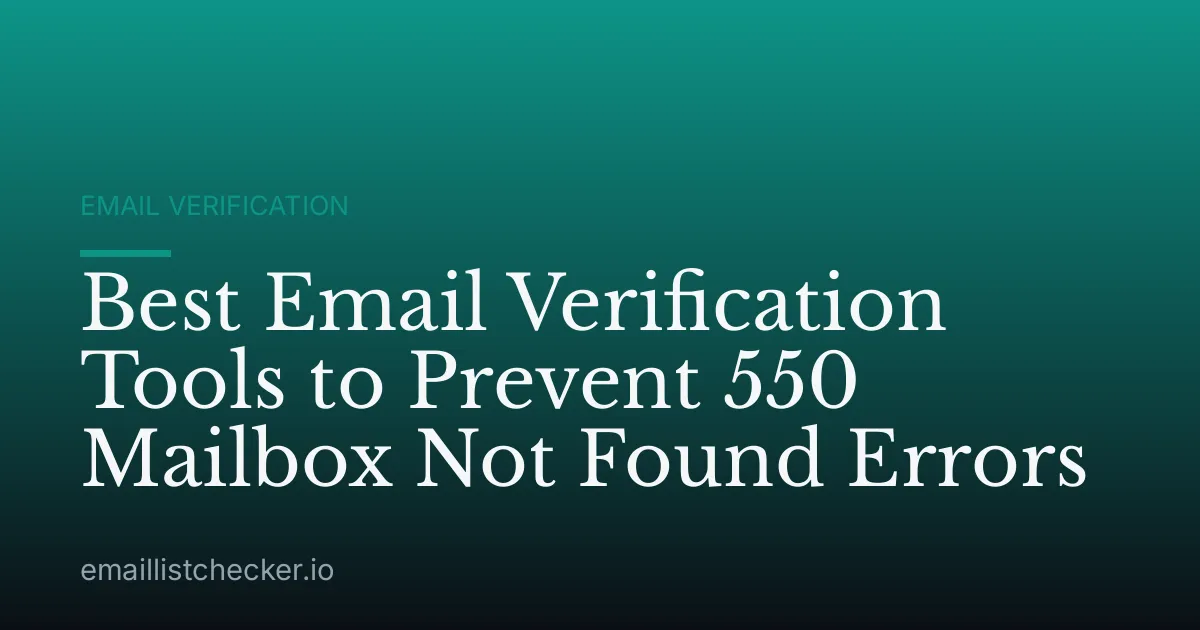 Best Email Verification Tools to Prevent 550 Mailbox Not Found Errors