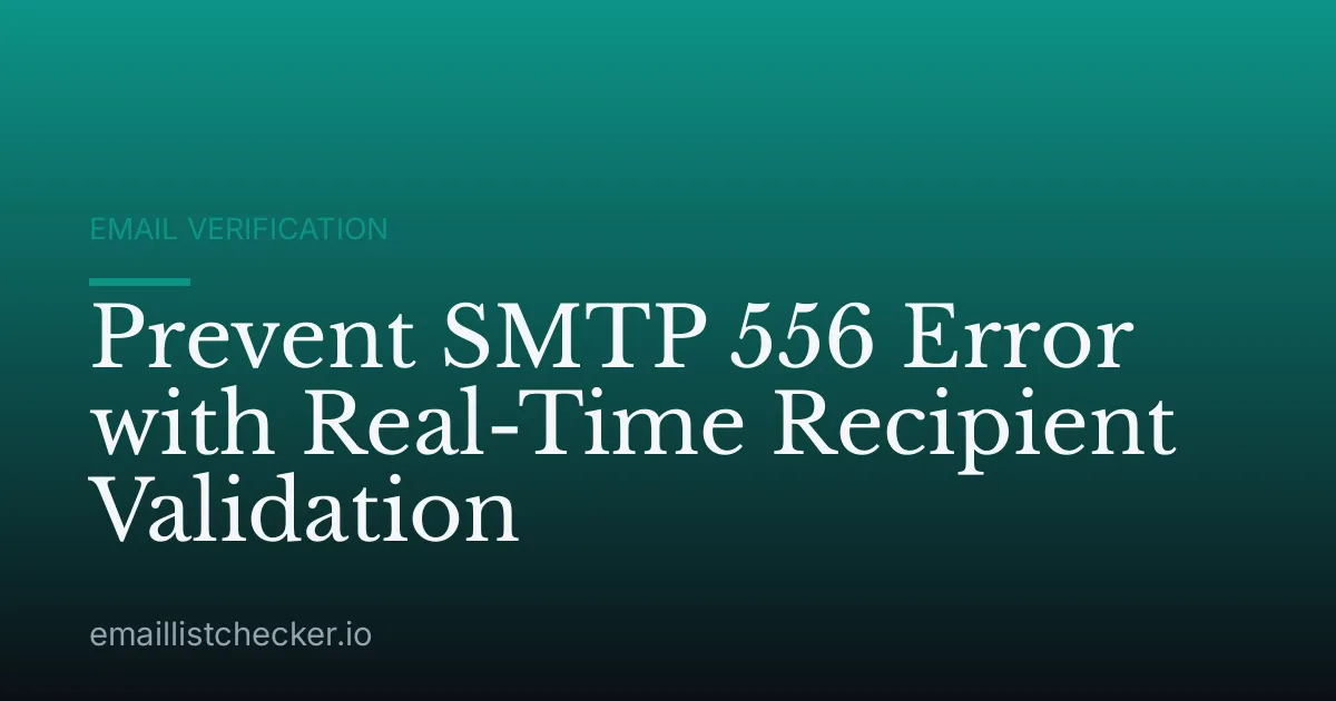 Prevent SMTP 556 Error with Real-Time Recipient Validation