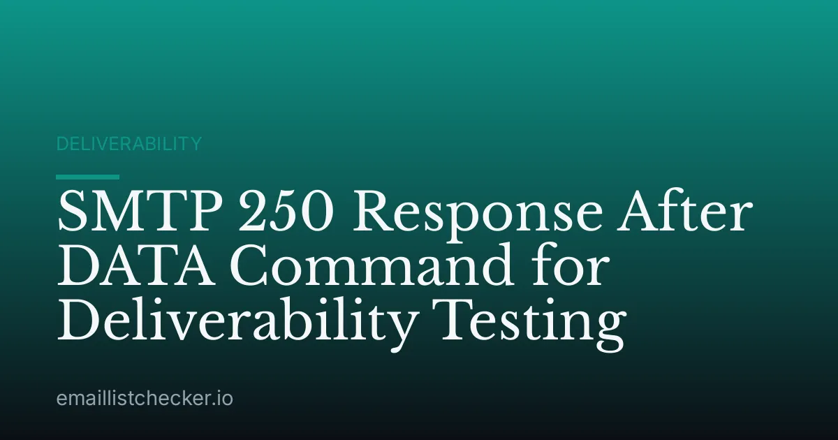 SMTP 250 Response After DATA Command for Deliverability Testing