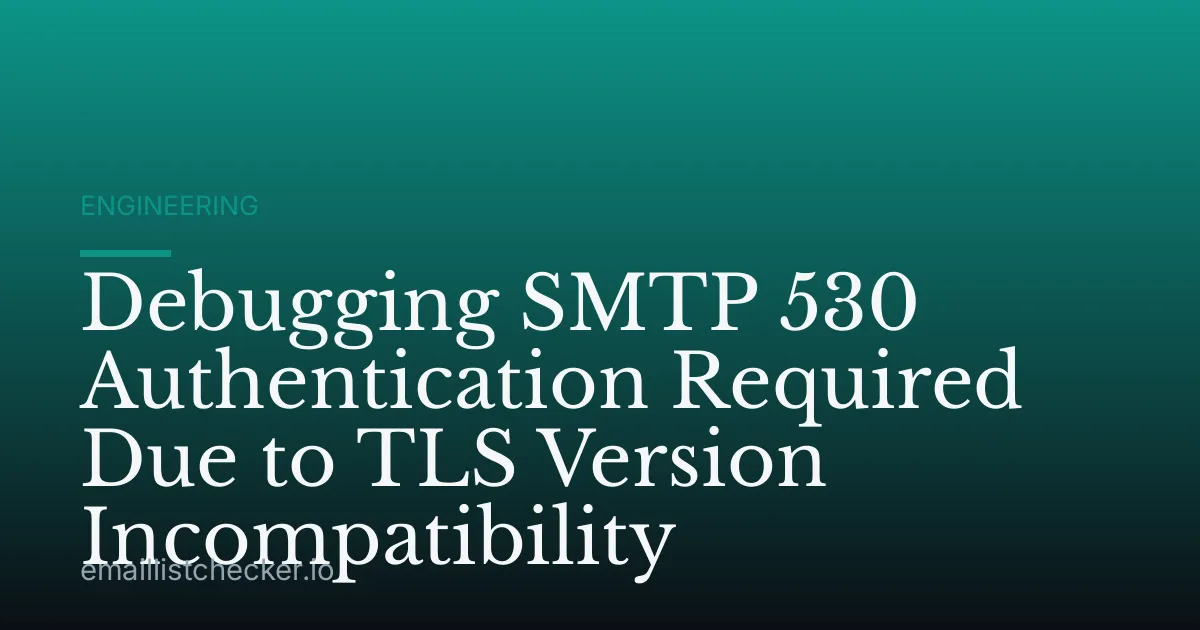 Debugging SMTP 530 Authentication Required Due to TLS Version Incompatibility