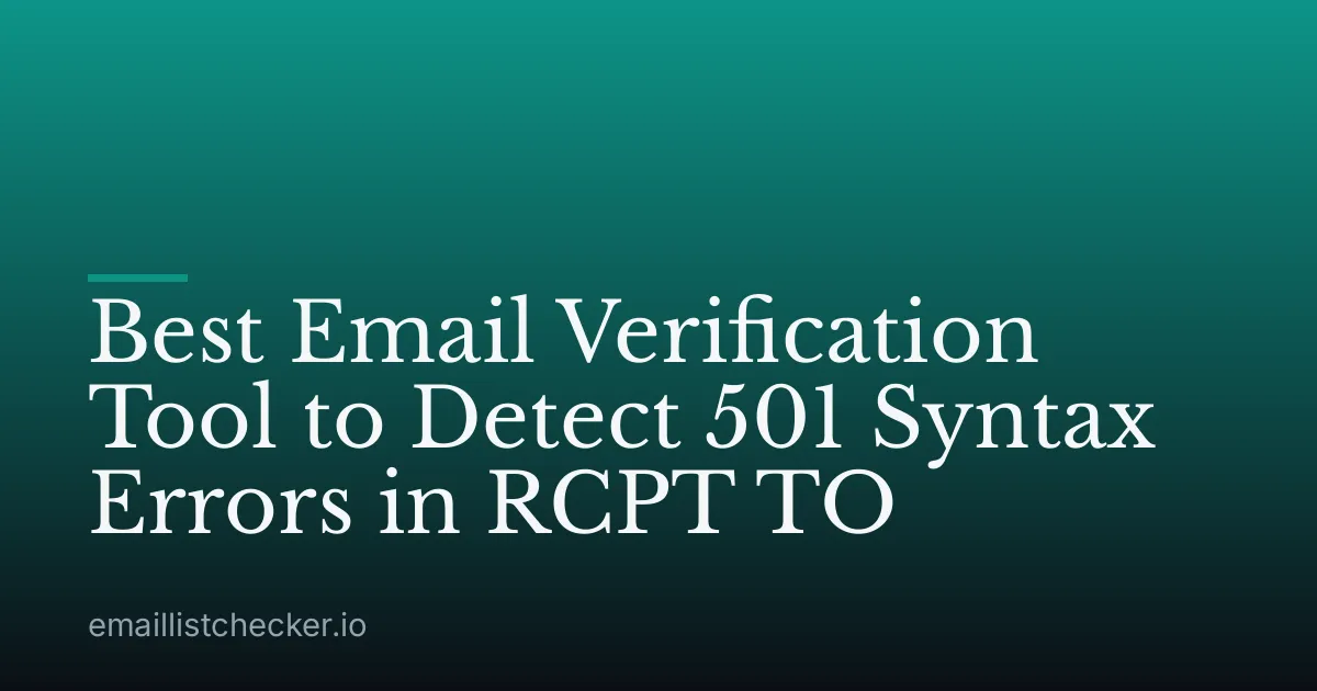 Best Email Verification Tool to Detect 501 Syntax Errors in RCPT TO