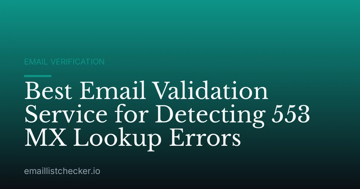 Best Email Validation Service for Detecting 553 MX Lookup Errors