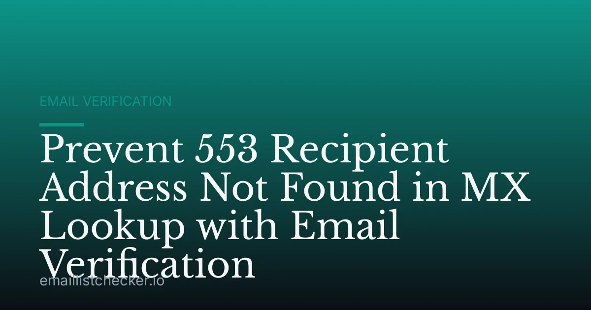 Prevent 553 Recipient Address Not Found in MX Lookup with Email Verification
