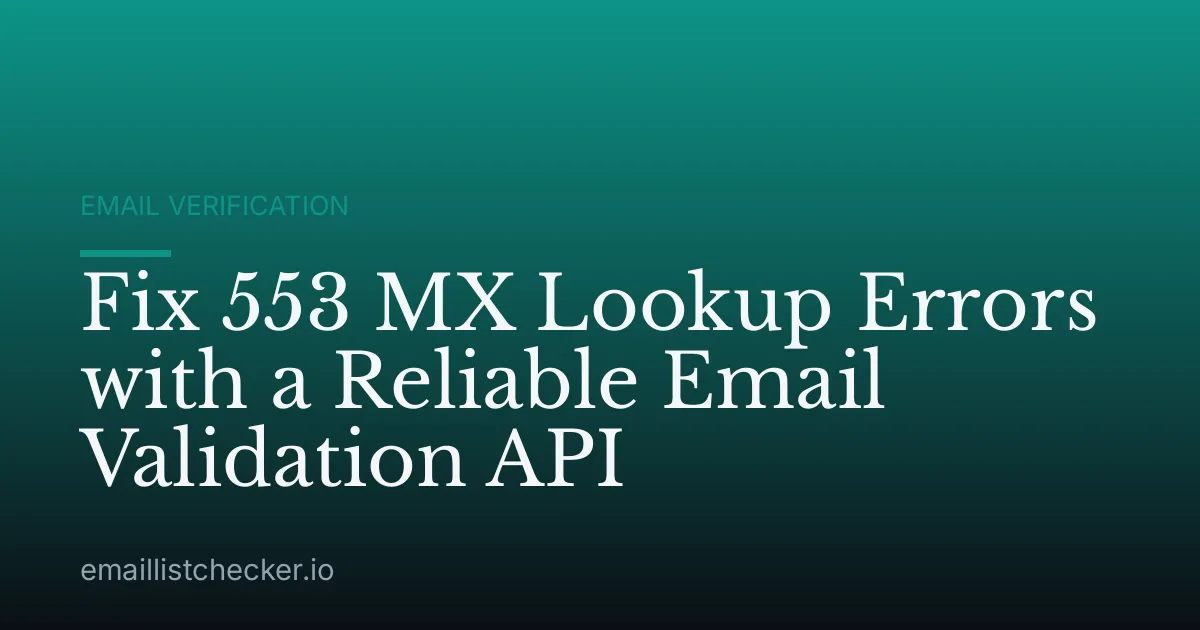 Fix 553 MX Lookup Errors with a Reliable Email Validation API