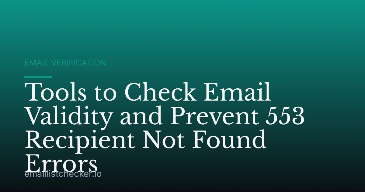 Tools to Check Email Validity and Prevent 553 Recipient Not Found Errors