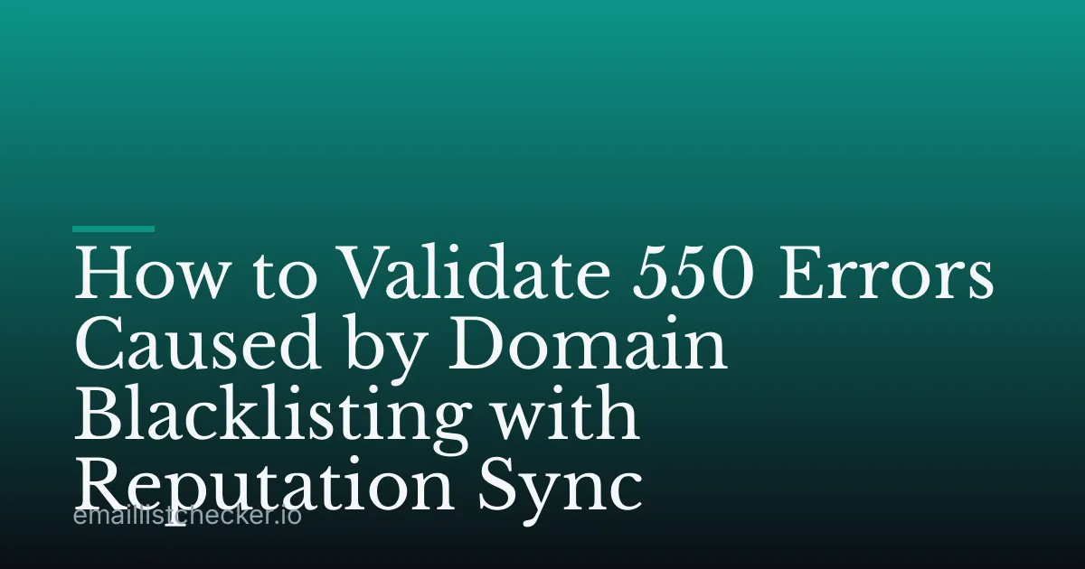 How to Validate 550 Errors Caused by Domain Blacklisting with Reputation Sync