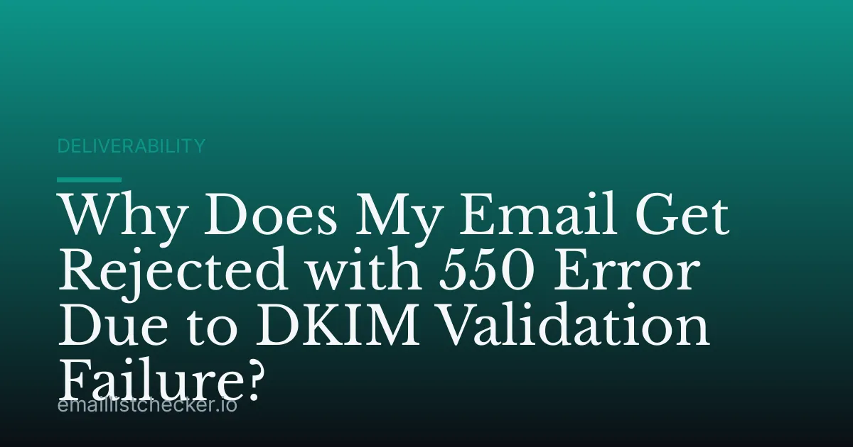 Why Does My Email Get Rejected with 550 Error Due to DKIM Validation Failure?