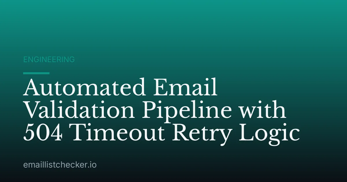 Automated Email Validation Pipeline with 504 Timeout Retry Logic