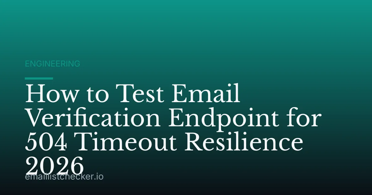 How to Test Email Verification Endpoint for 504 Timeout Resilience 2026