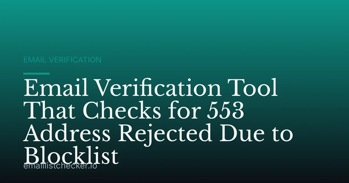 Email Verification Tool That Checks for 553 Address Rejected Due to Blocklist