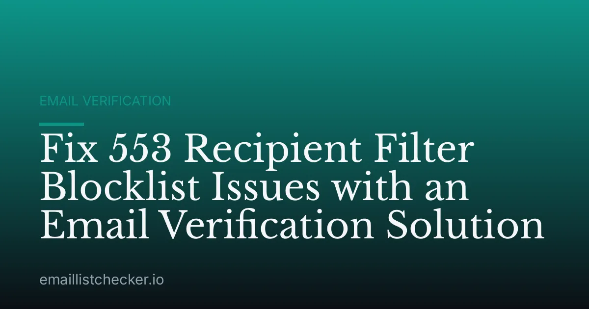Fix 553 Recipient Filter Blocklist Issues with an Email Verification Solution