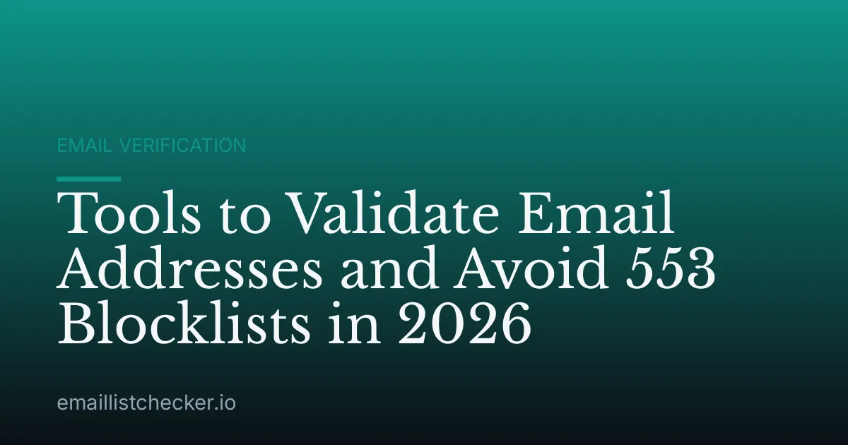 Tools to Validate Email Addresses and Avoid 553 Blocklists in 2026