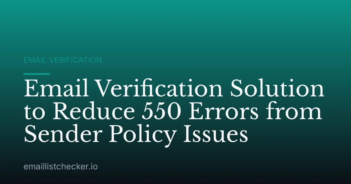 Email Verification Solution to Reduce 550 Errors from Sender Policy Issues