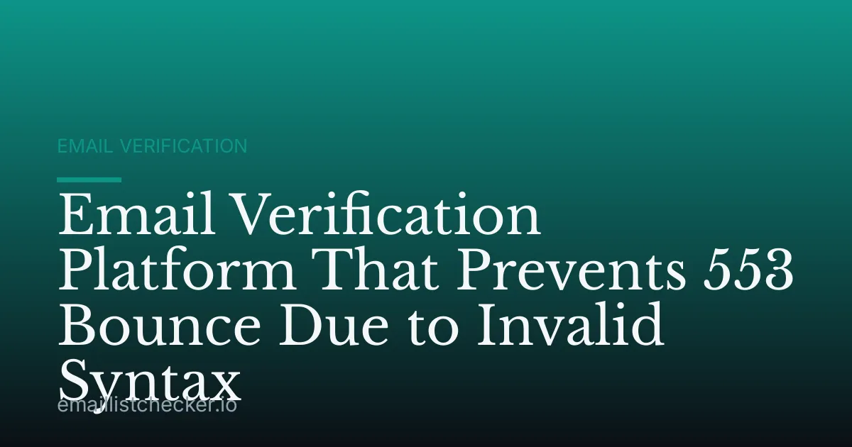 Email Verification Platform That Prevents 553 Bounce Due to Invalid Syntax