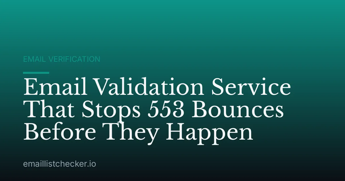 Email Validation Service That Stops 553 Bounces Before They Happen