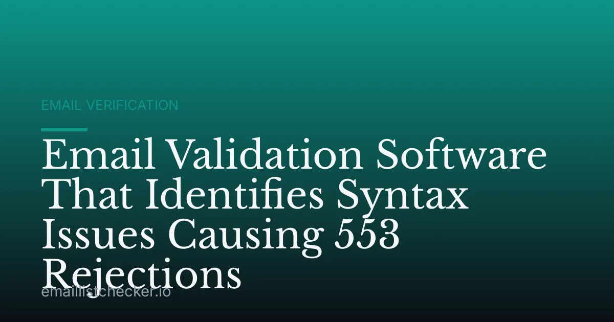 Email Validation Software That Identifies Syntax Issues Causing 553 Rejections