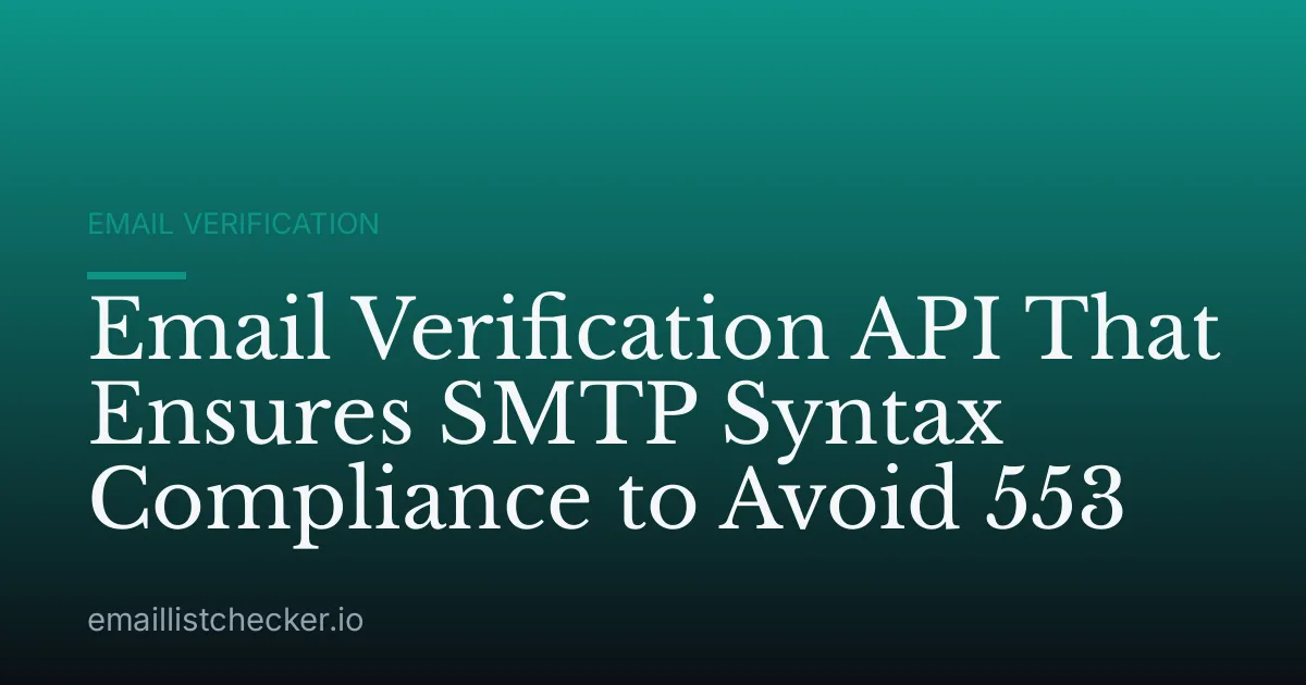 Email Verification API That Ensures SMTP Syntax Compliance to Avoid 553