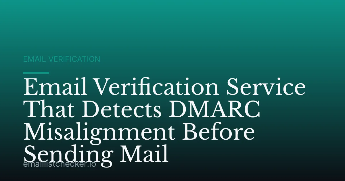 Email Verification Service That Detects DMARC Misalignment Before Sending Mail