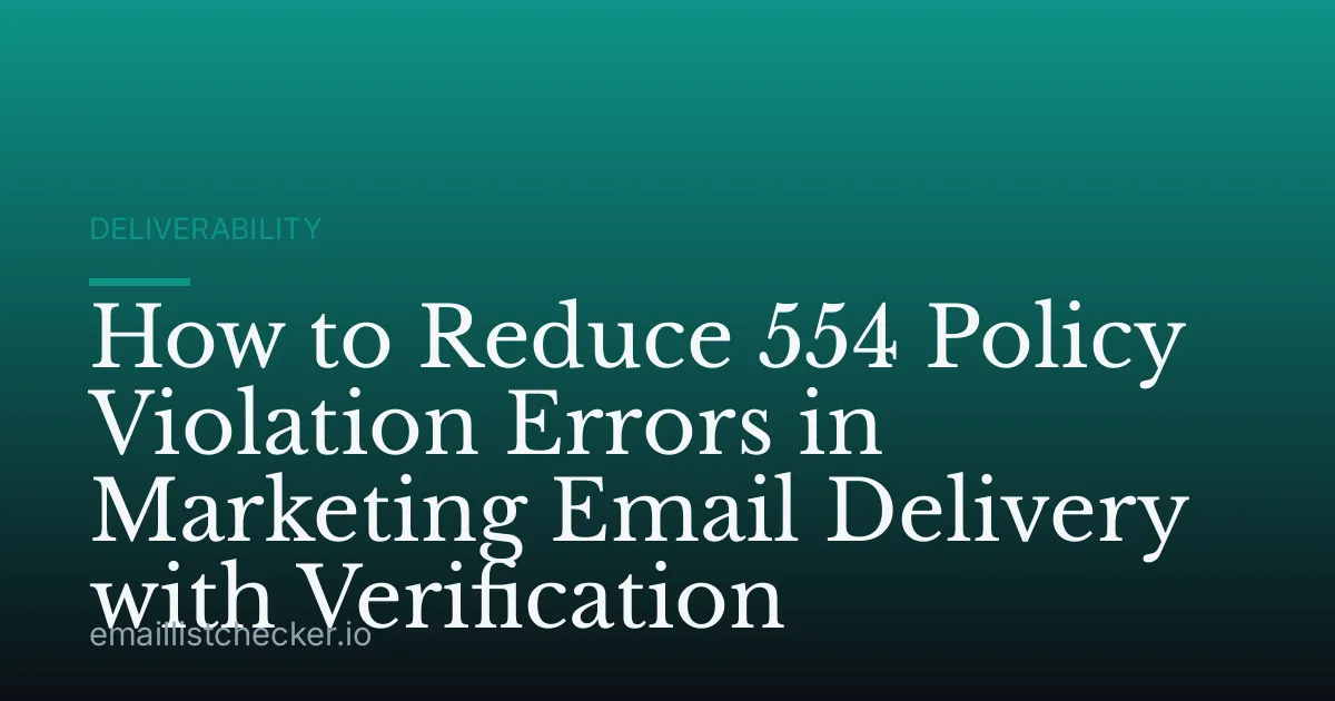 How to Reduce 554 Policy Violation Errors in Marketing Email Delivery with Verification