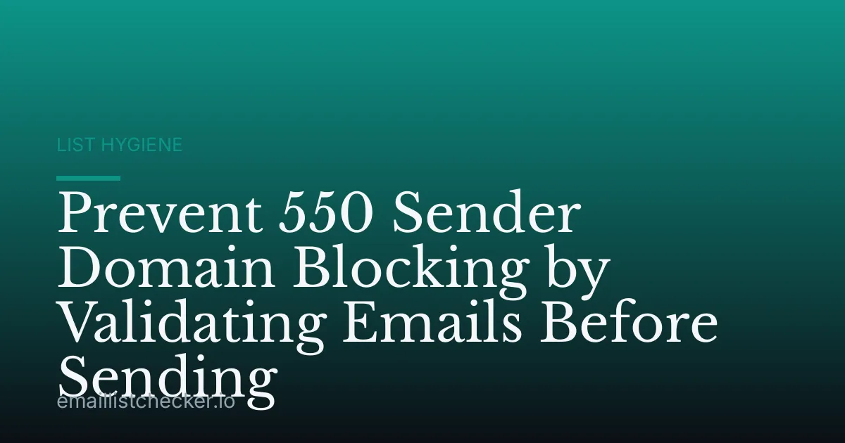 Prevent 550 Sender Domain Blocking by Validating Emails Before Sending