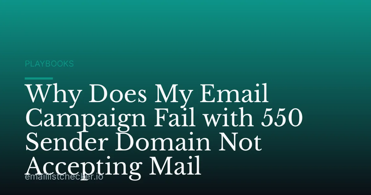 Why Does My Email Campaign Fail with 550 Sender Domain Not Accepting Mail