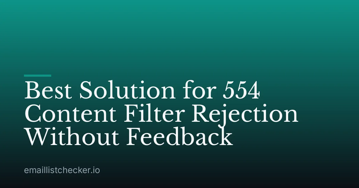 Best Solution for 554 Content Filter Rejection Without Feedback