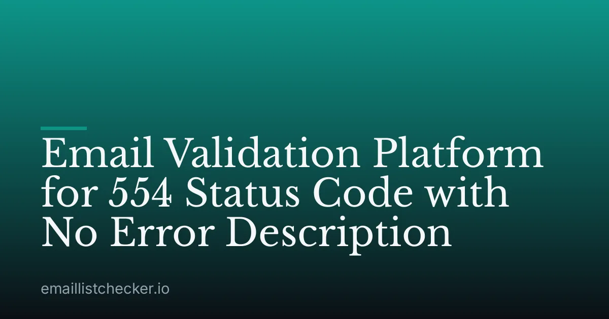 Email Validation Platform for 554 Status Code with No Error Description
