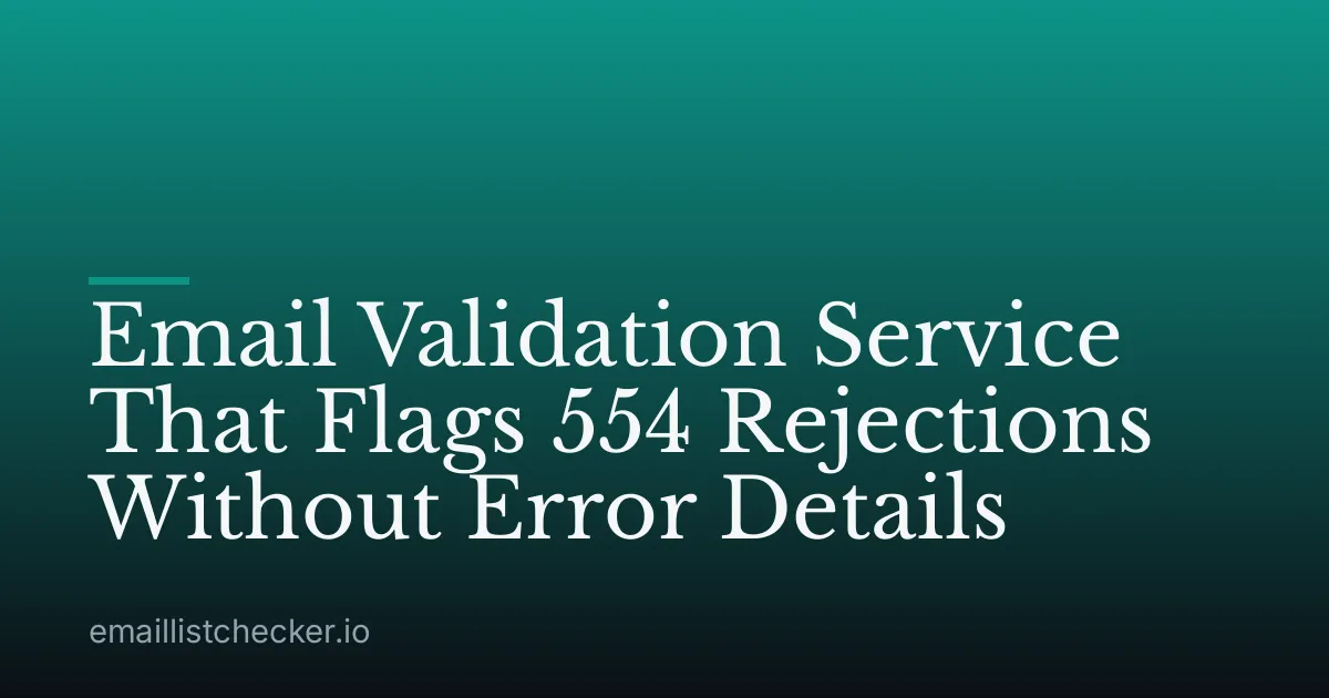 Email Validation Service That Flags 554 Rejections Without Error Details