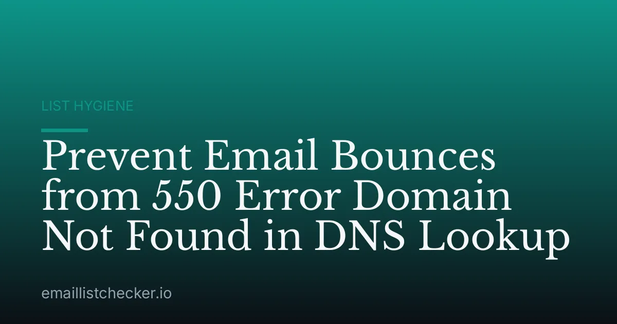 Prevent Email Bounces from 550 Error Domain Not Found in DNS Lookup
