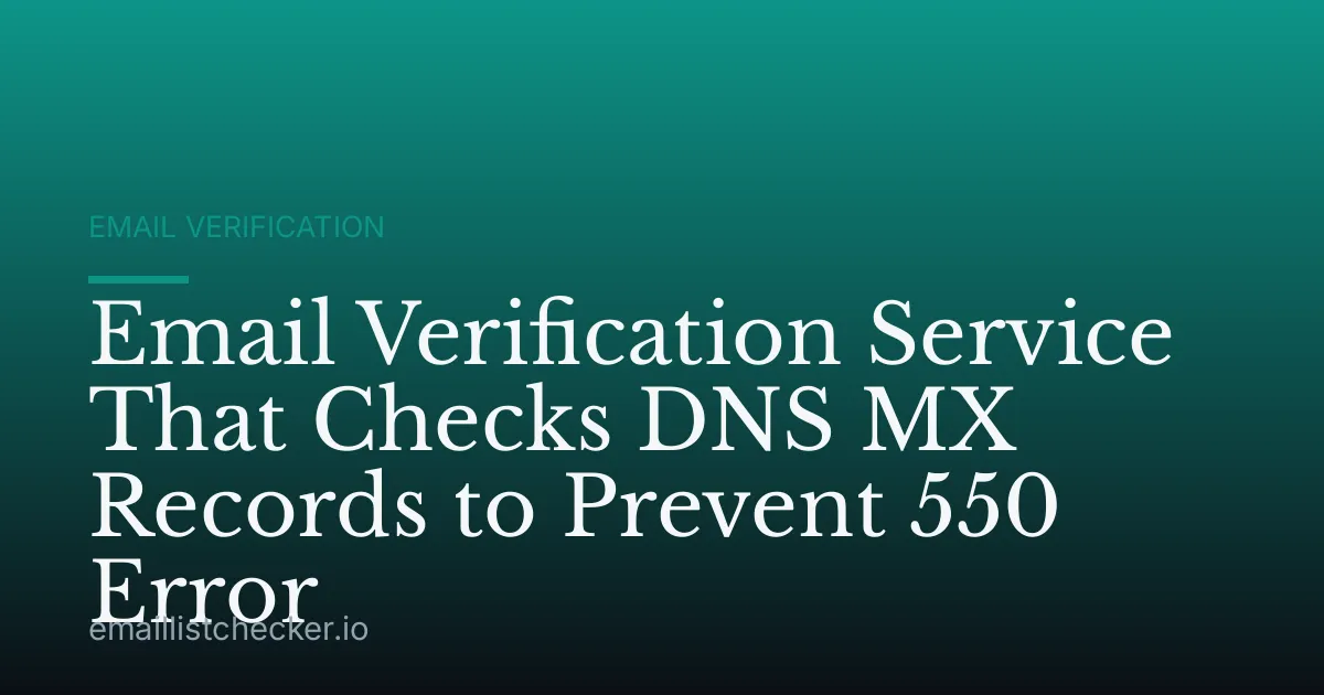 Email Verification Service That Checks DNS MX Records to Prevent 550 Error