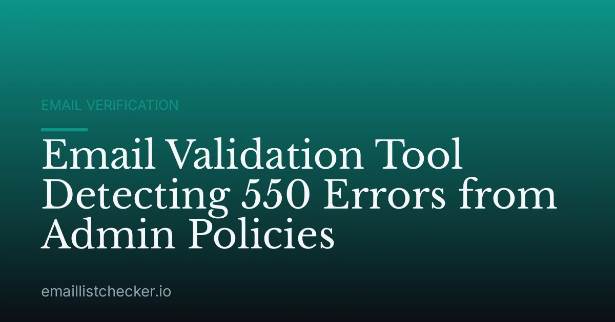Email Validation Tool Detecting 550 Errors from Admin Policies