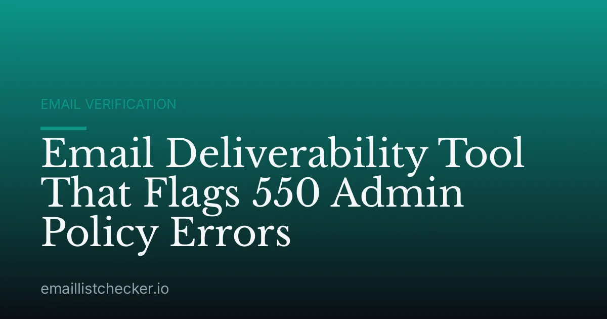 Email Deliverability Tool That Flags 550 Admin Policy Errors