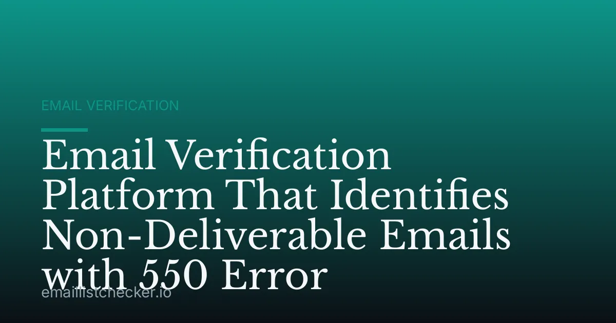 Email Verification Platform That Identifies Non-Deliverable Emails with 550 Error