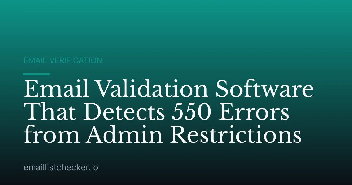 Email Validation Software That Detects 550 Errors from Admin Restrictions