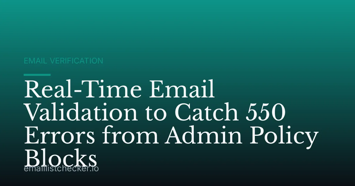 Real-Time Email Validation to Catch 550 Errors from Admin Policy Blocks