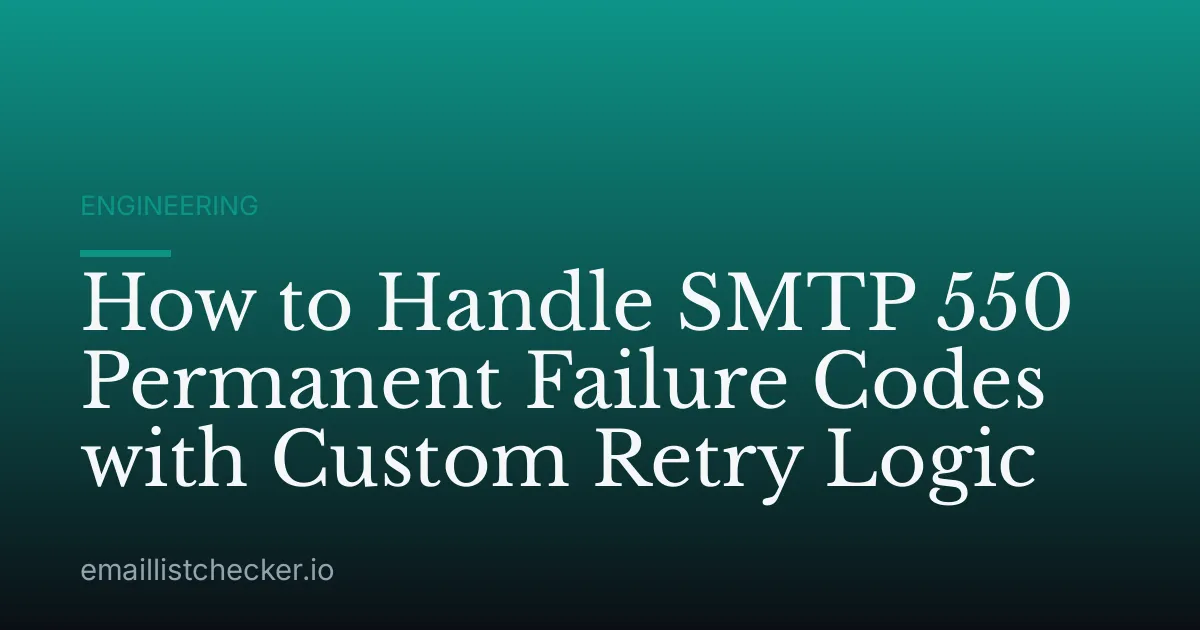 How to Handle SMTP 550 Permanent Failure Codes with Custom Retry Logic