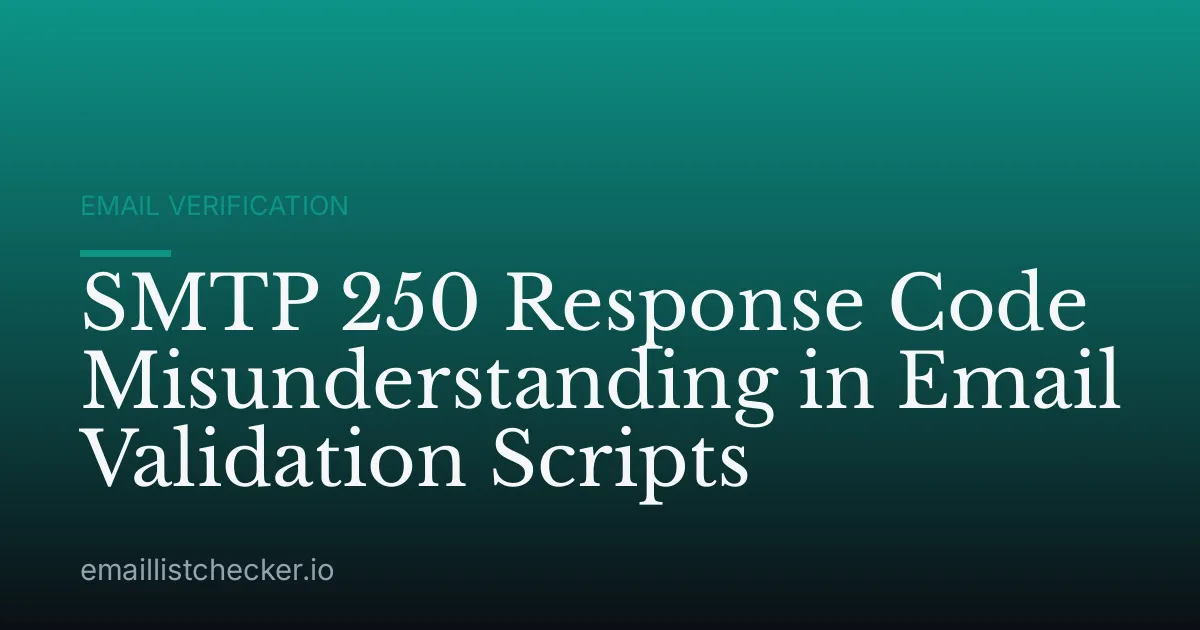 SMTP 250 Response Code Misunderstanding in Email Validation Scripts