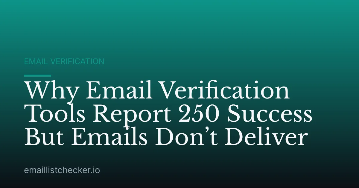 Why Email Verification Tools Report 250 Success But Emails Don’t Deliver