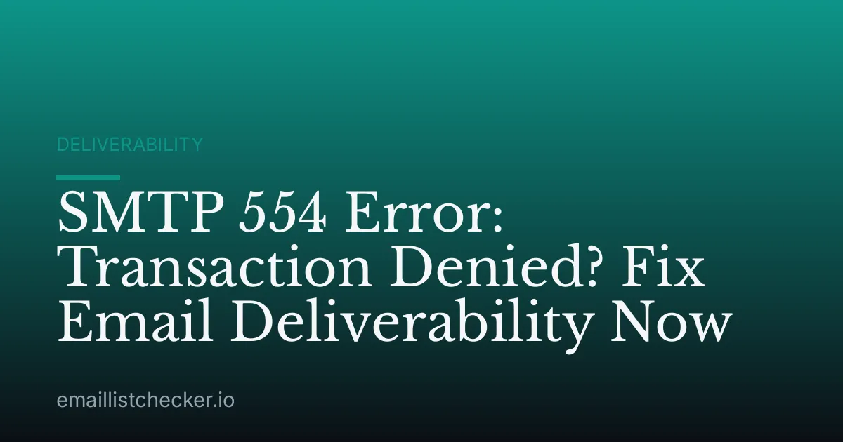SMTP 554 Error: Transaction Denied? Fix Email Deliverability Now