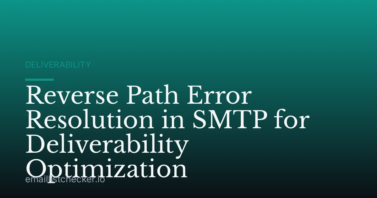 Reverse Path Error Resolution in SMTP for Deliverability Optimization