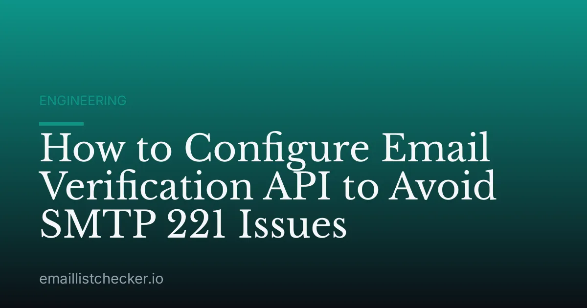 How to Configure Email Verification API to Avoid SMTP 221 Issues
