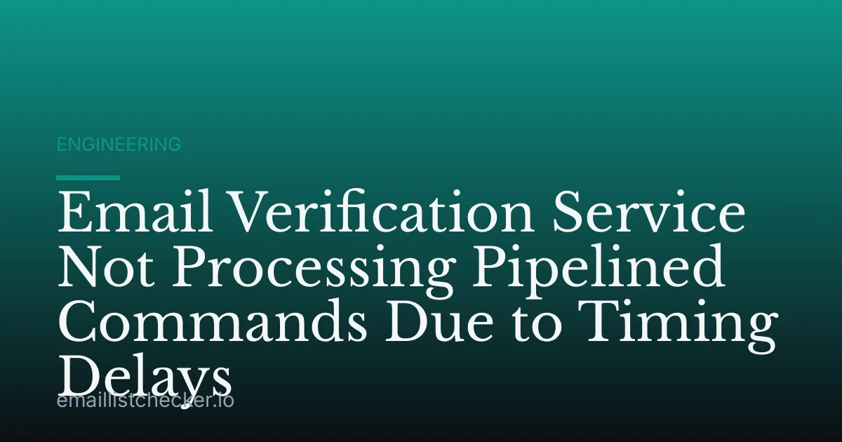 Email Verification Service Not Processing Pipelined Commands Due to Timing Delays