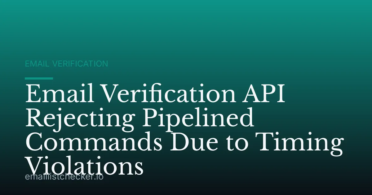 Email Verification API Rejecting Pipelined Commands Due to Timing Violations